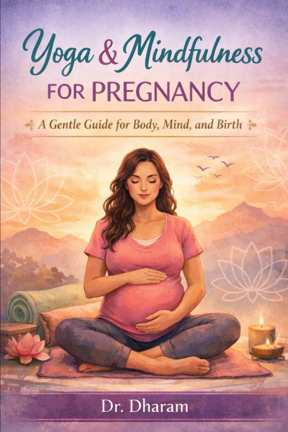 Yoga and Mindfulness for Pregnancy: A Gentle Guide for Body, Mind, and Birth