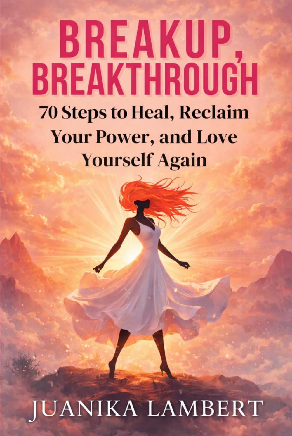 Breakup, Breakthrough: 70 Steps to Heal, Reclaim Your Power, and Love Yourself Again