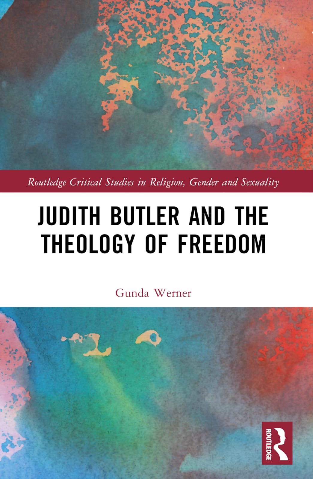 Judith Butler, Michel Foucault, and the Theology of Freedom (Routledge Critical Studies in Religion, Gender and Sexuality)