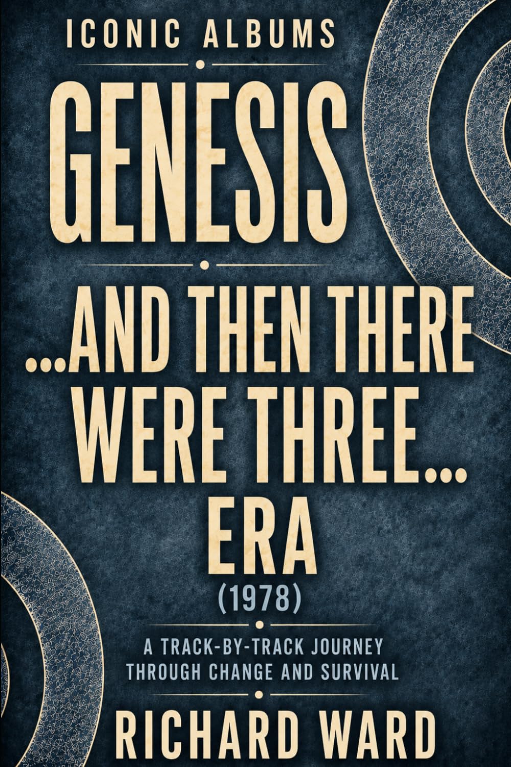 Iconic Albums Genesis ...And then there were three Era (1978): A Track-by-Track Journey Through Change and Survival