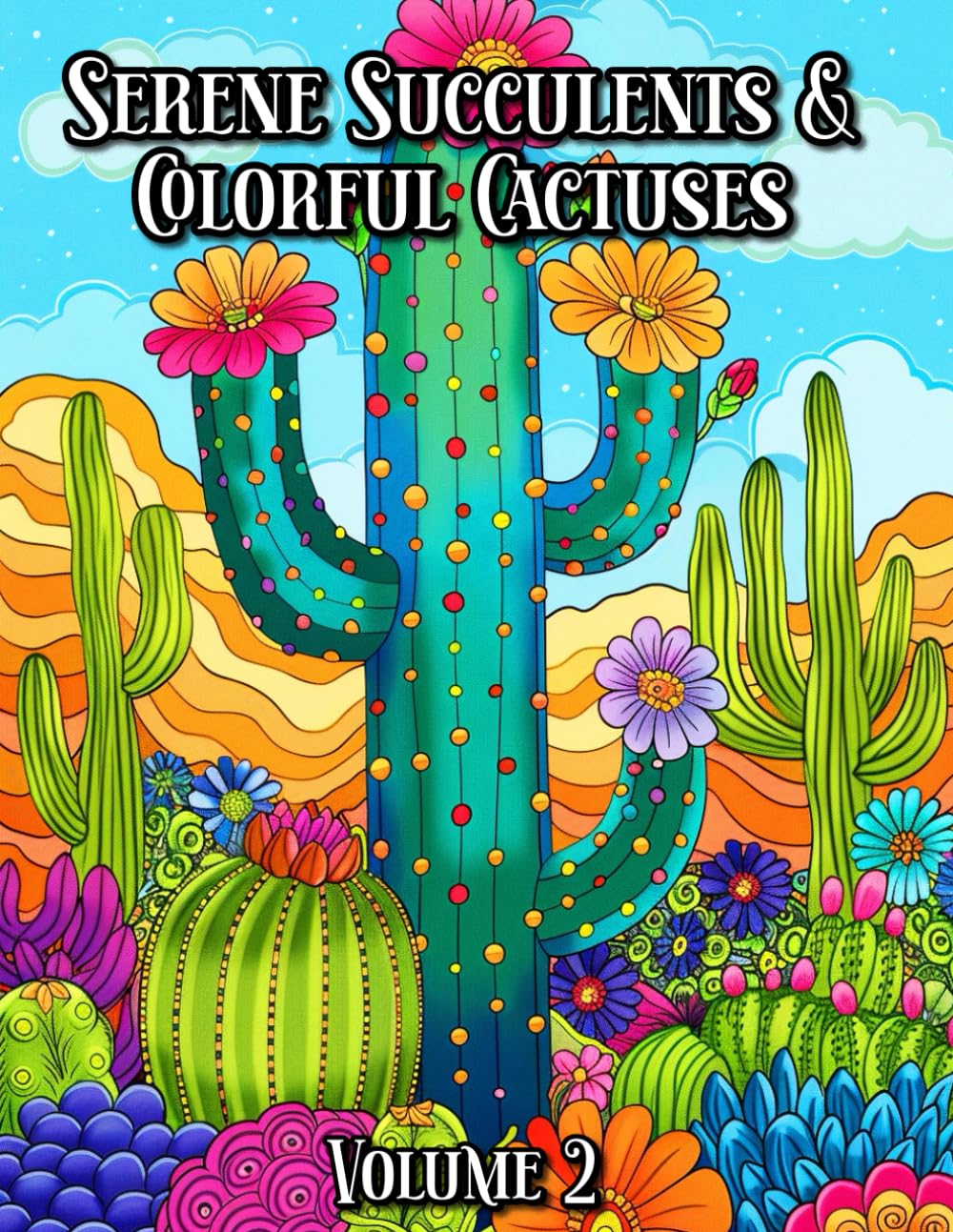 Serene Succulents and Colorful Cactuses: Volume 2