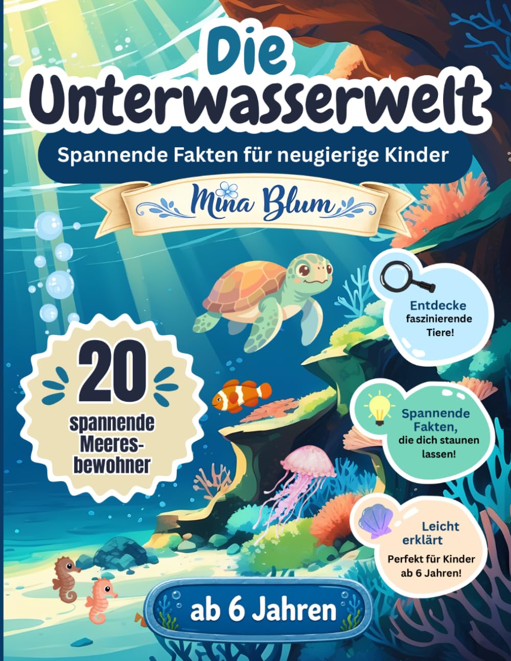 Die Unterwasserwelt: Spannende Fakten für neugierige Kinder – 20 faszinierende Meeresbewohner ab 6 Jahren (Meine kleine Tierwelt - 20 Tiere, eine Welt)