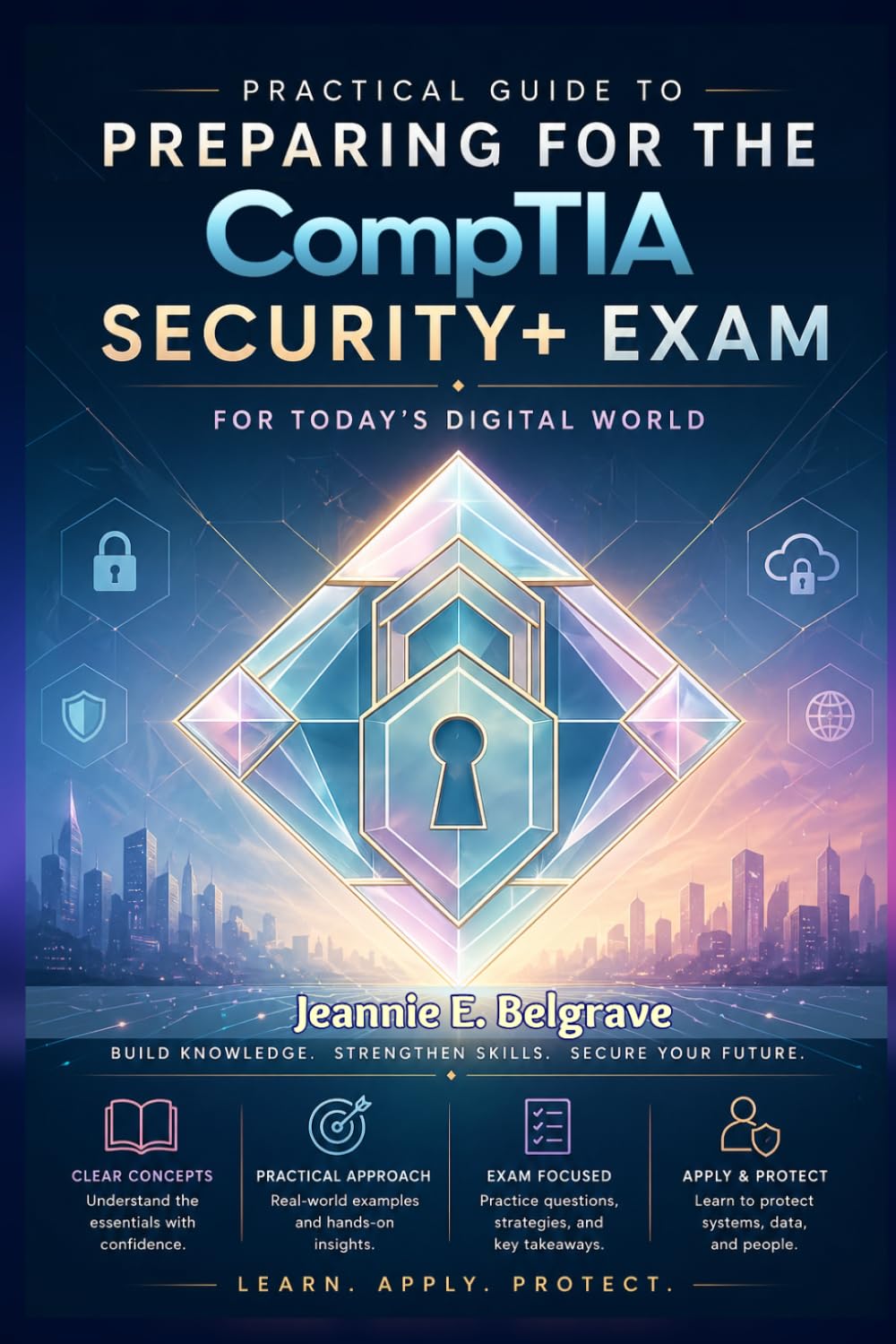 Practical Guide to Preparing for the CompTIA Security+ Exam: For Today's Digital World