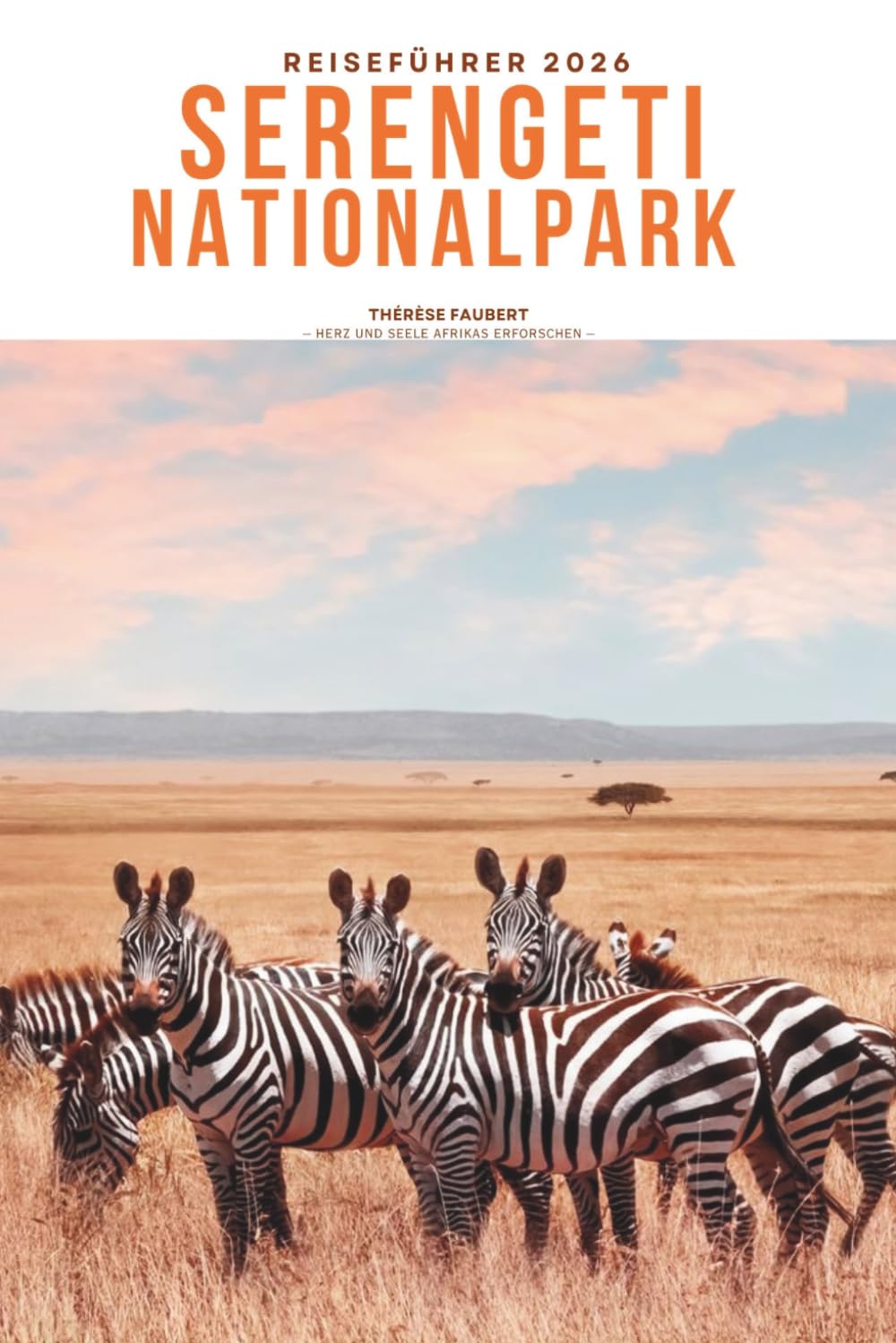 REISEFÜHRER SERENGETI NATIONALPARK 2026: Entdecken Sie Safari-Abenteuer, Great Migration Viewing, Big Five Wildtiere, Luxuslodges, Insider-Tipps, ... Reiserouten für Tansanias ikonische Wildnis.