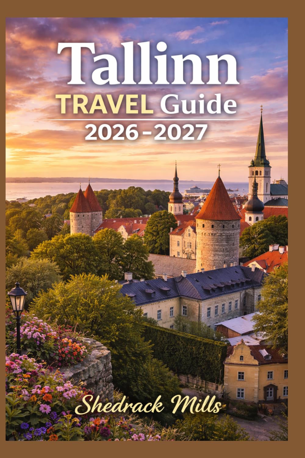 Tallinn Travel Guide 2026-2027: Cruise, Insider Tips, Itineraries, and Adventures (Ultimate Travel guide series 2026-2027 edition)