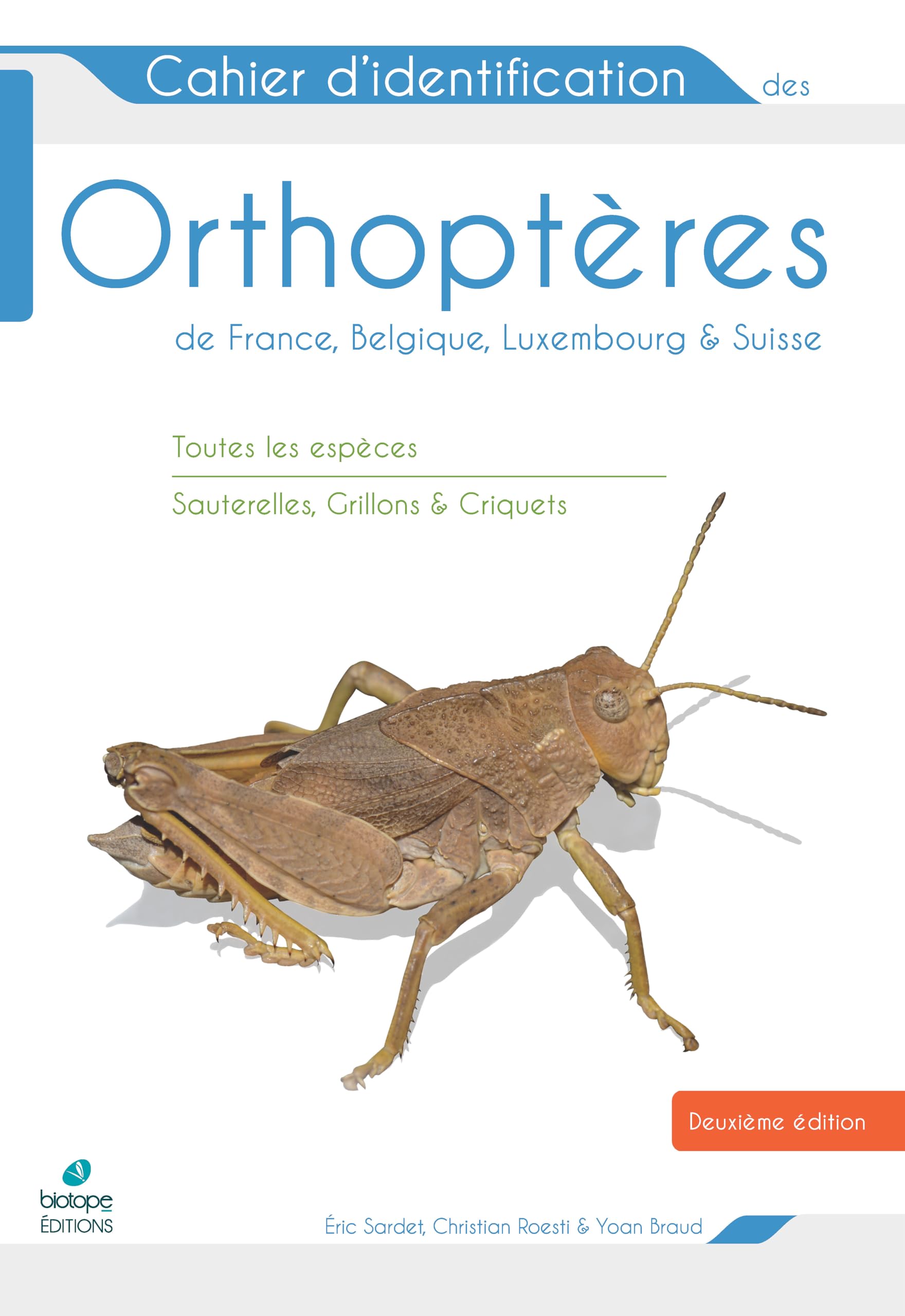 Cahier d'identification des Orthopteres France Belgique Luxembourg Suisse 2e edition: Toutes les espèces Sauterelles, Grillons & Criquets