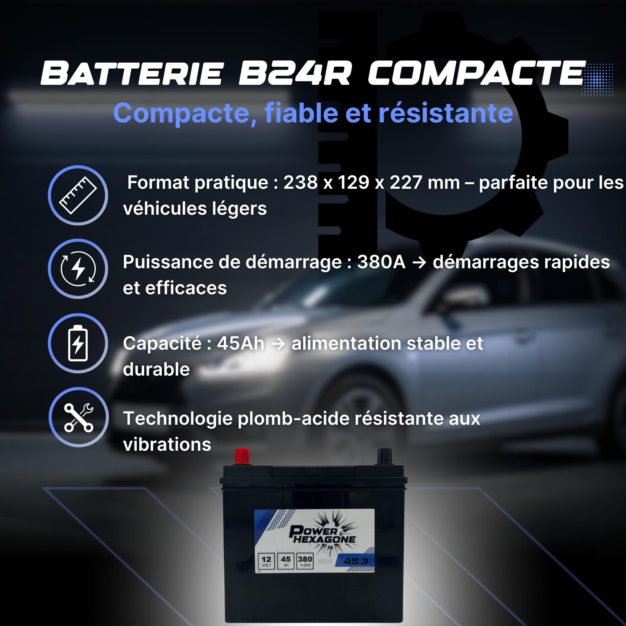 Batterie 12V 45Ah B24R - Démarrage 380A - Batterie Auto Sans Entretien - Format B24R Compact Compatible Voiture, Tracteur et Chantier - Remplacement Origine - Power Hexagone