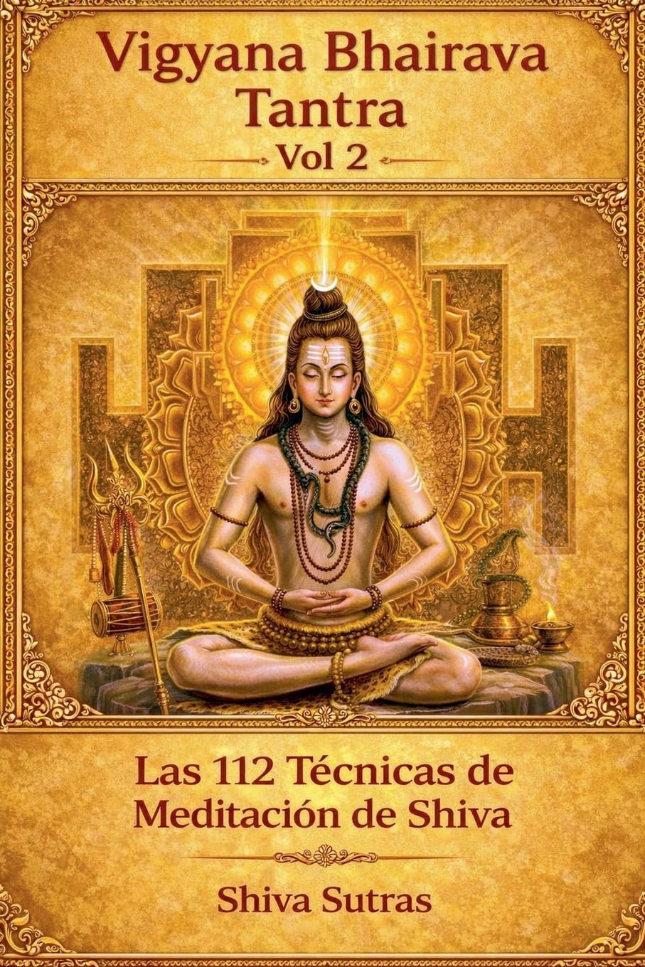 Vigyana Bhairava Tantra, Vol.2: Las 112 Técnicas de Meditación de Shiva