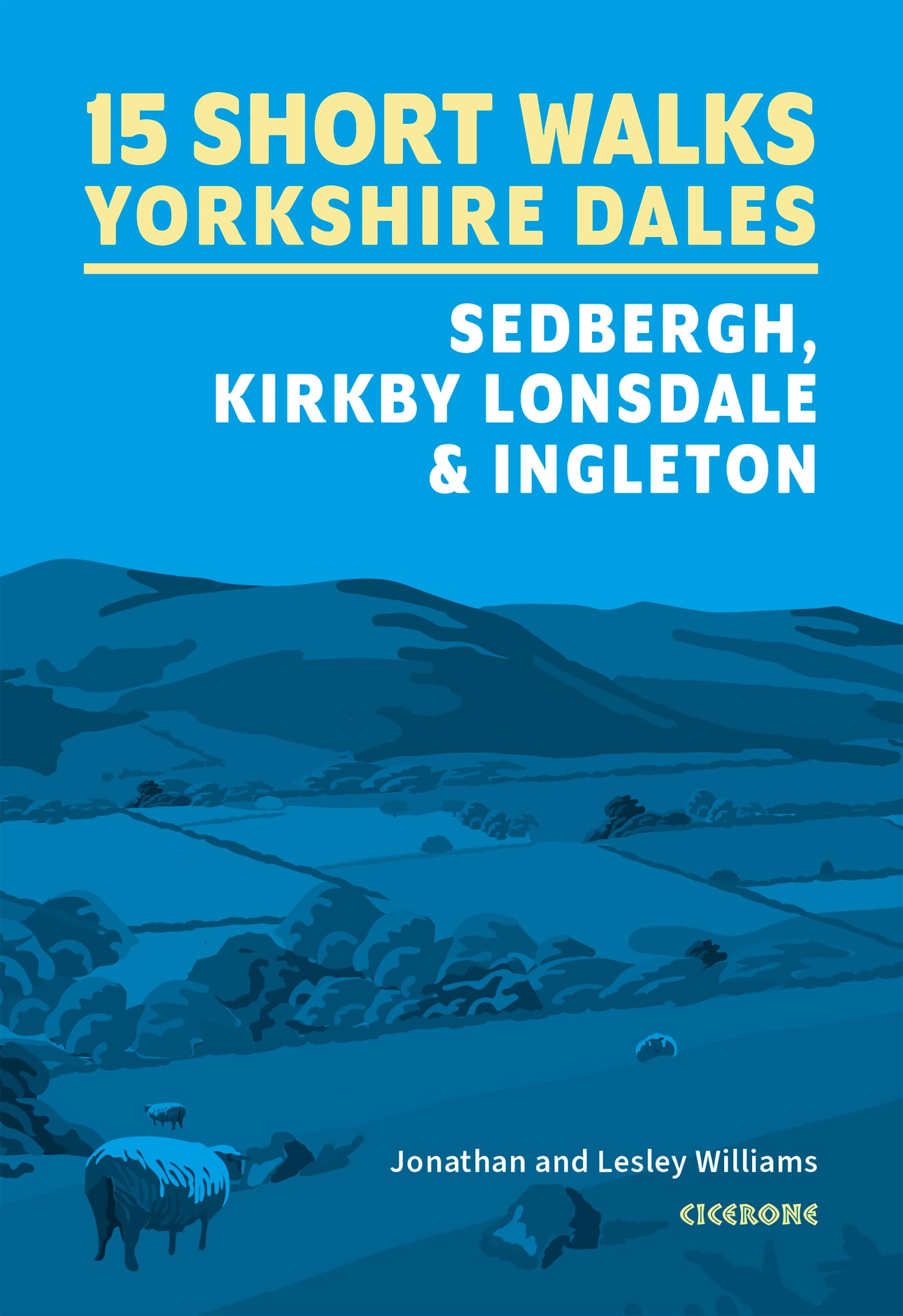 15 Short Walks in the Yorkshire Dales - Sedbergh, Kirkby Lonsdale and Ingleton (Cicerone Short Walk Guides)