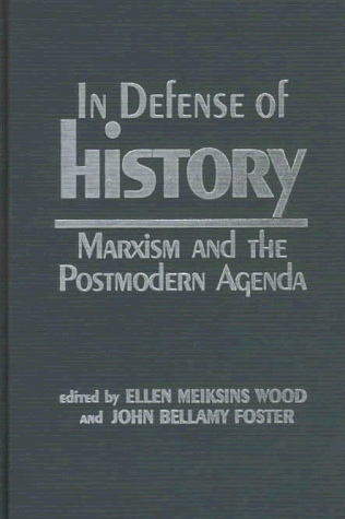 In Defense of History: Marxism and the Postmodern Agenda