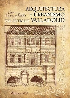 Arquitectura y Urbanismo del Antiguo Valladolid