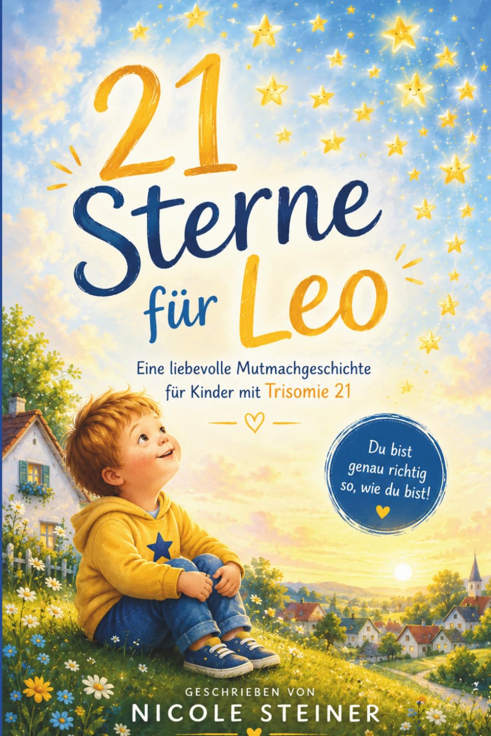 21 Sterne für Leo: Eine liebevolle Mutmachgeschichte für Kinder mit Trisomie21: Du bist genau richtig so, wie du bist
