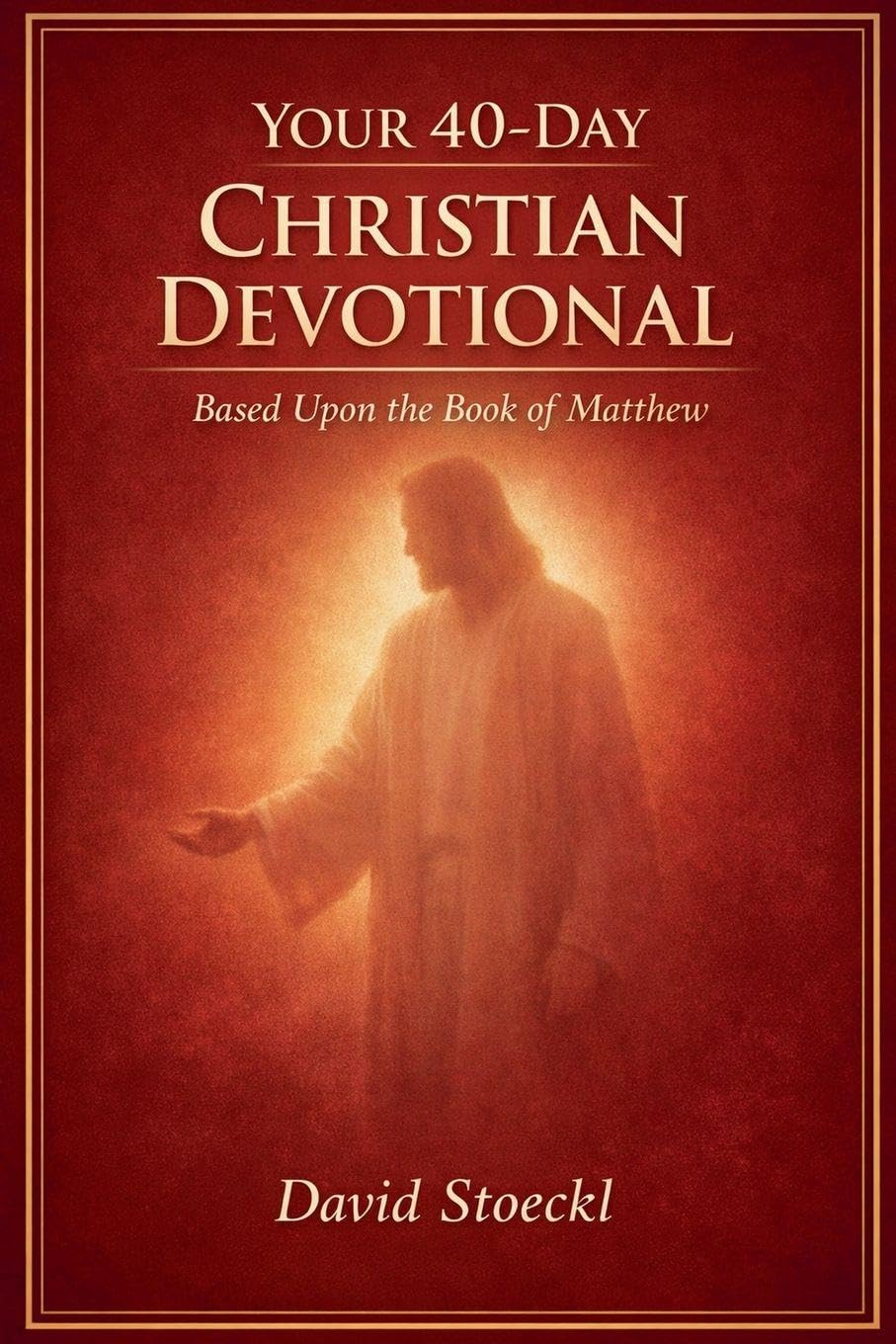 Your 40 Day Christian Devotional - Based Upon the Book of Matthew
