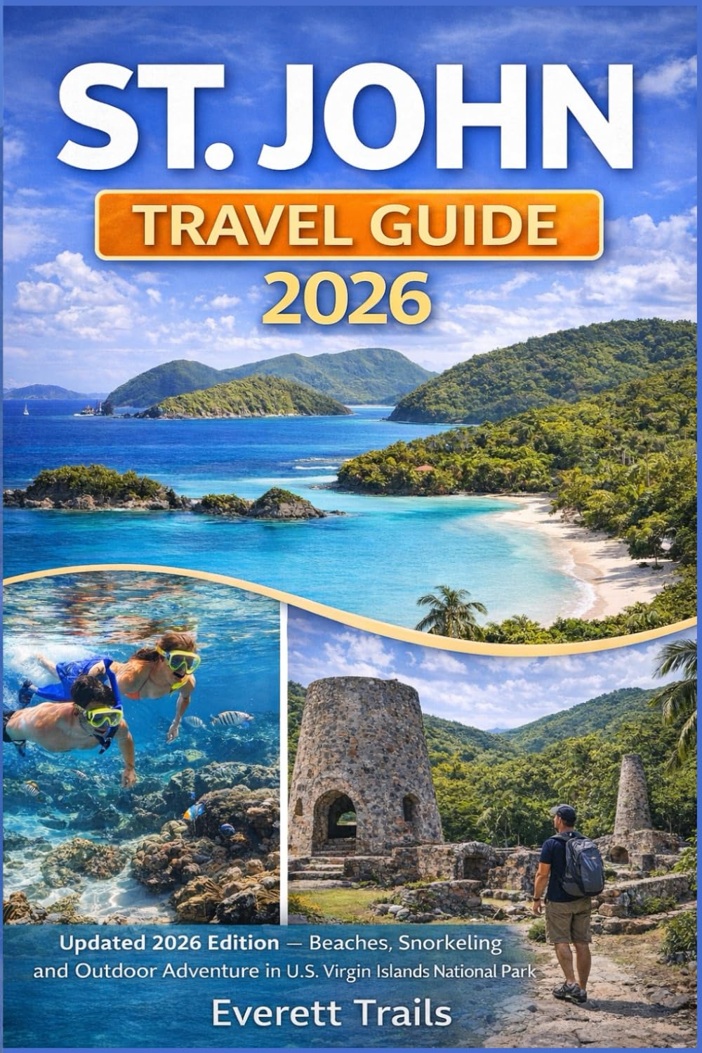 ST. JOHN TRAVEL GUIDE 2026: Updated 2026 Edition — Beaches, Snorkeling and Outdoor Adventure in U.S. Virgin Islands National Park
