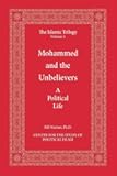 Mohammed And the Unbelievers : a political life (Islamic trilogy series, v.1)