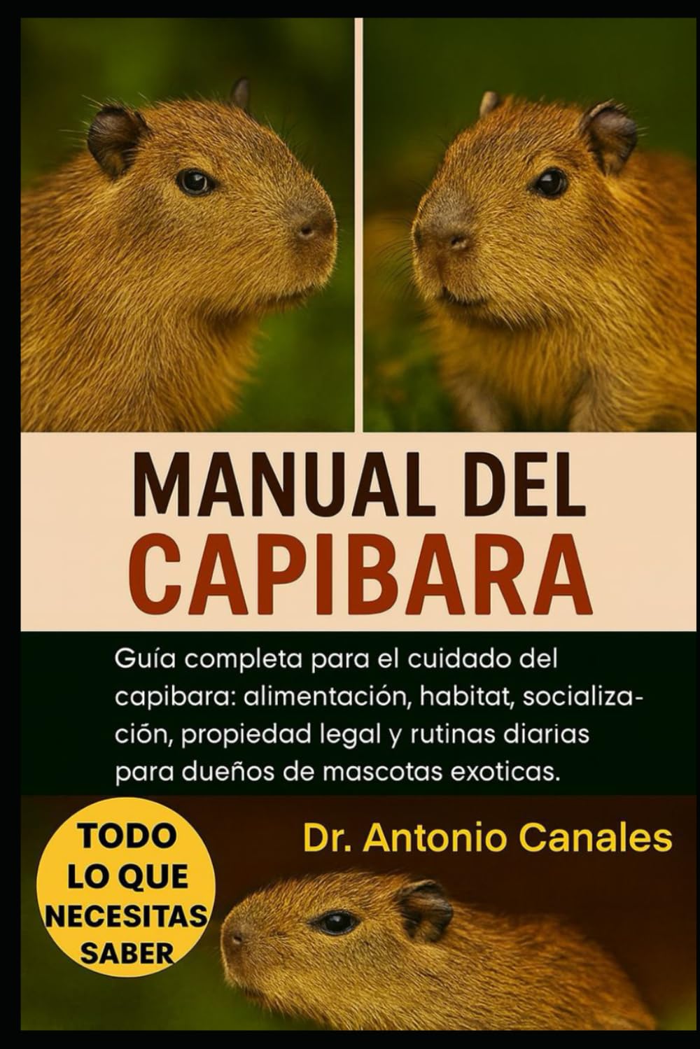 MANUAL DEL CARPIBARA: Guía completa para el cuidado del capibara: alimentación, hábitat, socialización, propiedad legal y rutinas diarias para dueños de mascotas exóticas