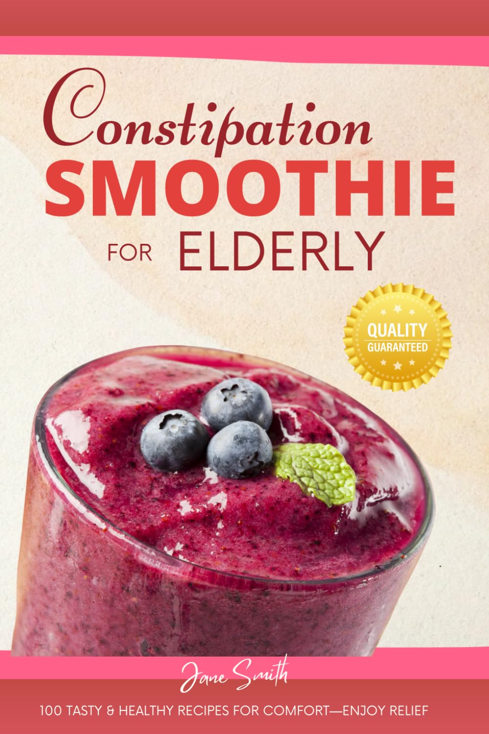 Constipation Smoothie for Elderly: 100 Tasty & Healthy Recipes for Comfort—Enjoy Relief