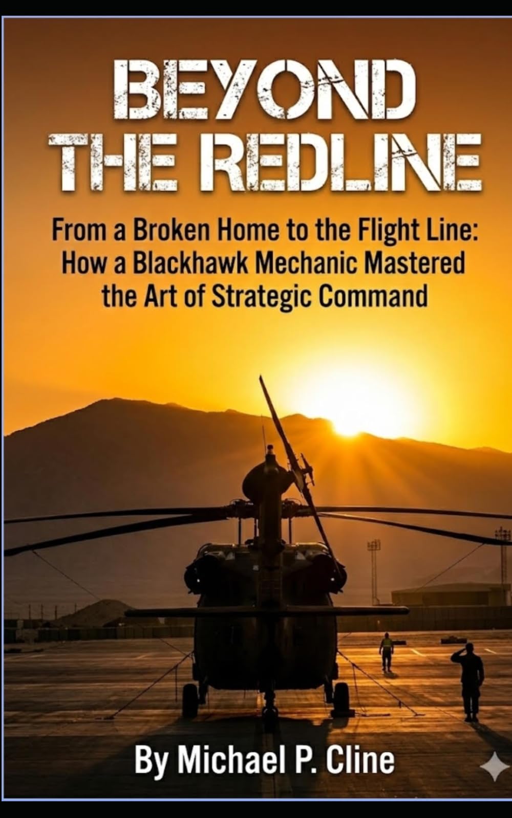 BEYOND THE REDLINE: From a Broken Home to the Flight Line: How a Blackhawk Mechanic Mastered the Art of Strategic Command