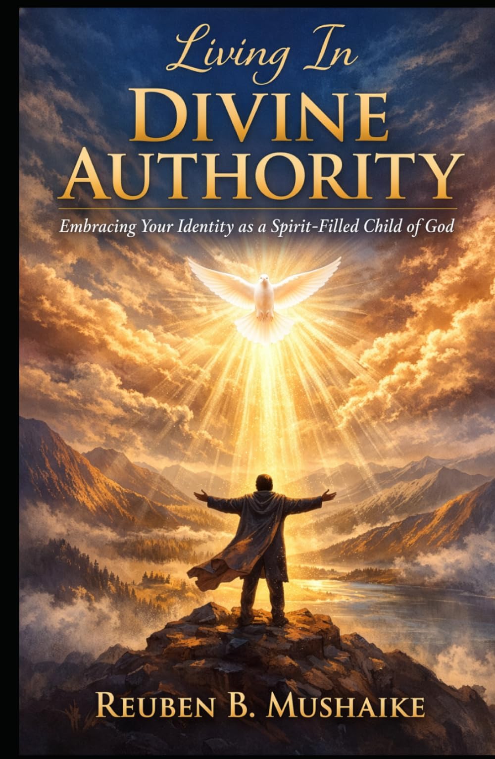Living In Divine Authority: Embracing Your Identity as a Spirit-Filled Child of God (The Trinity Trilogy)