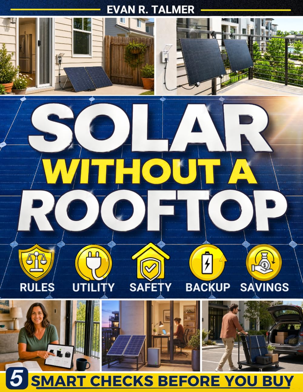 Solar Without a Rooftop: Produce Your Own Power to Reduce Bills and Grid Dependence | A 5-Step Method to Check Rules, Safety, and Backup, Choose the Right Plug-In System, and Avoid Costly Mistakes