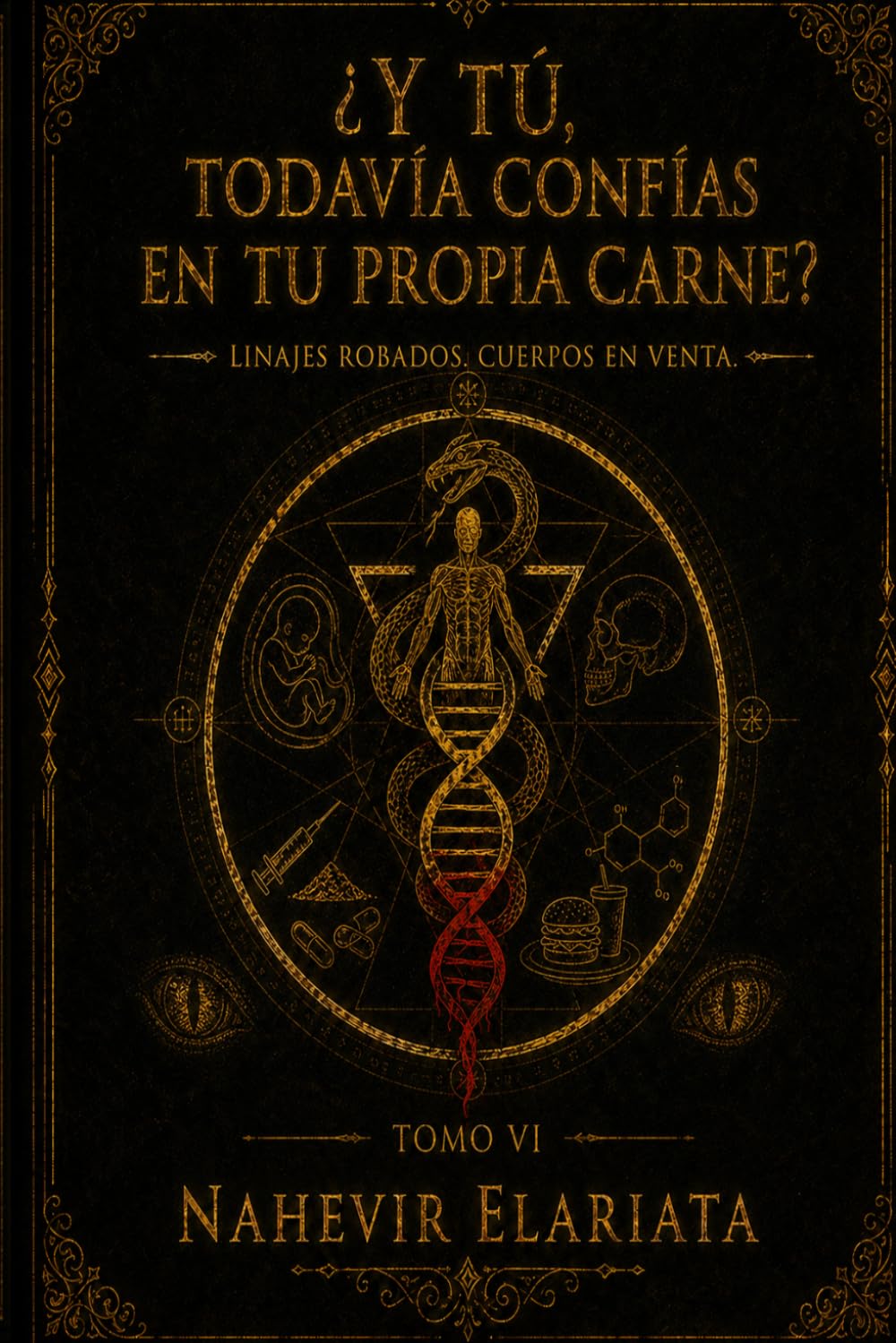 ¿Y tú, todavía confías en tu propia carne?: Linajes robados. Cuerpos en venta. (Código Elariata)