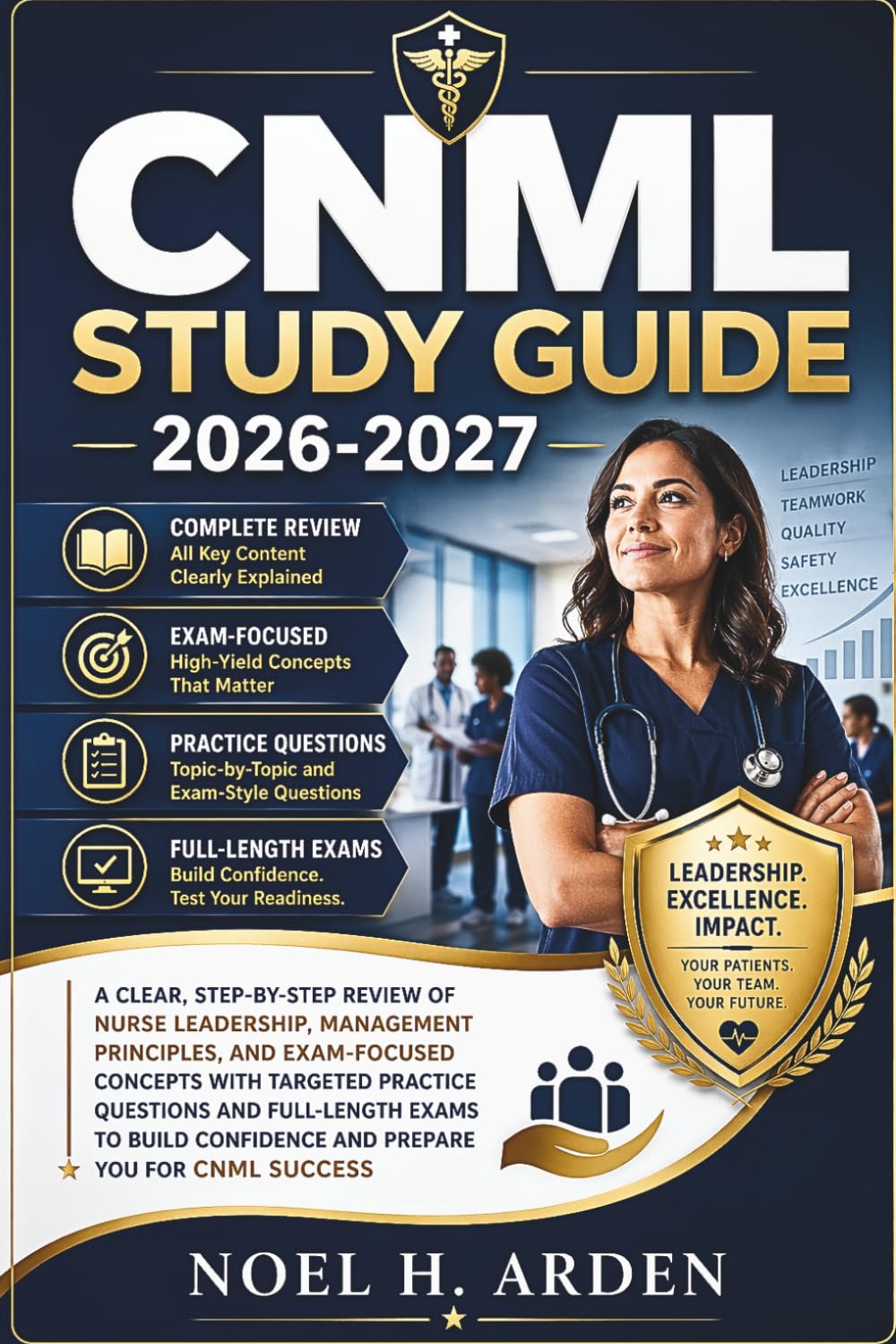 CNML Study Guide 2026-2027: A Clear, Step-by-Step Review of Nurse Leadership, Management Principles, and Exam-Focused Concepts with Targeted Practice ... Confidence and Prepare You for CNML Success