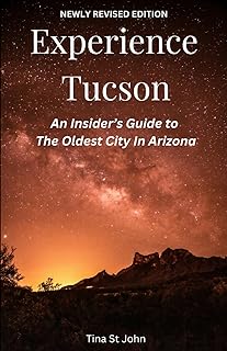 Experience Tucson: An Insider's Guide to the Oldest City in Arizona