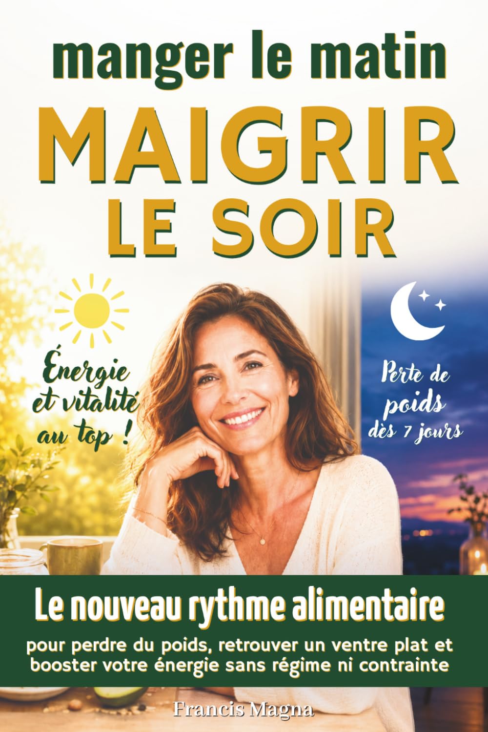 Manger le matin, maigrir le soir: le nouveau rythme alimentaire pour perdre du poids, retrouver un ventre plat et booster votre énergie sans régime ni contrainte