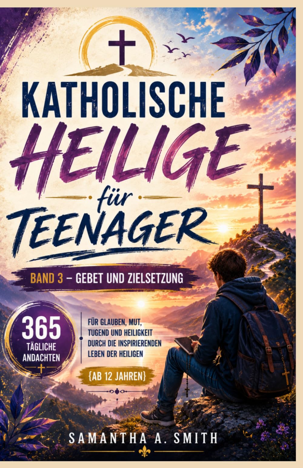 Katholische Heilige für Teenager: 365 tägliche Andachten für Glauben, Mut, Tugend und Heiligkeit durch die inspirierenden Leben der Heiligen {Ab 12 ... Zielsetzung (Catholic Saints for Teens Serie)