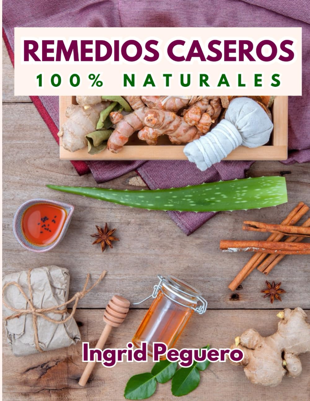 Remedios Caseros 100% Naturales: Remedios Caseros Naturales Para mas de 100 Problemas De Salud (SALUD Y NUTRICION) (Spanish Edition)