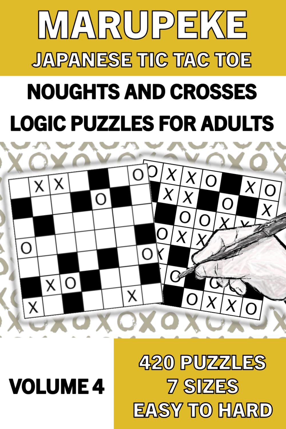 Marupeke Puzzle Book for Adults, Volume 4: 420 Logic Puzzles from Easy to Hard: Logic Puzzles: Marupeke ¦ Japanese Tic Tac Toe ¦ Noughts and Crosses: ... Japanese Tic Tac Toe or Noughts and Crosses)