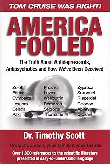 America Fooled: The Truth About Antidepressants, Antipsychotics And How We've Been Deceived