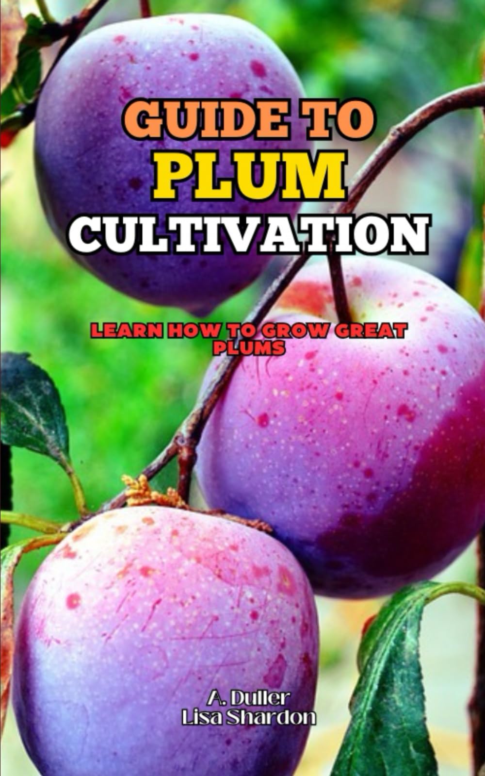 Guide to Plum Cultivation: Learn how to grow great Plums