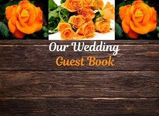Our Wedding Guest Book: Yellow rose flower rustic design wedding guest book for wedding party, wedding reception, wedding anniversary best wishes