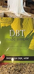 DBT Made Simple: A Step-by-Step Guide to Dialectical Behavior Therapy ...