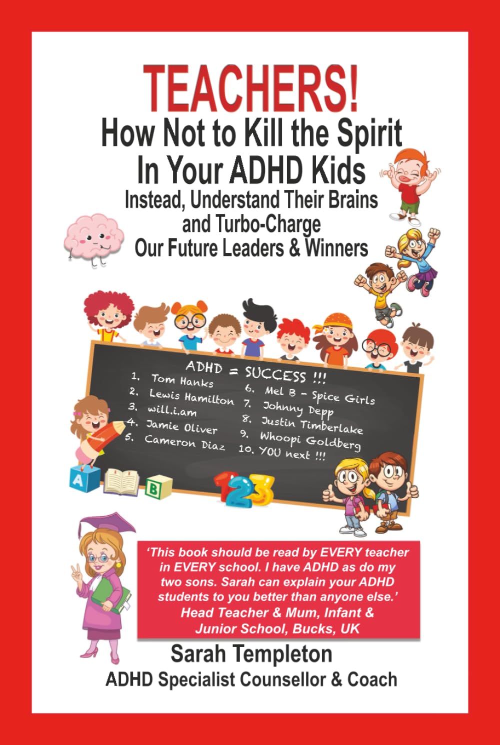 Teachers! How Not to Kill the Spirit in Your ADHD Kids: Instead, Understand Their Brains and Turbo-Charge Our Future Leaders & Winners