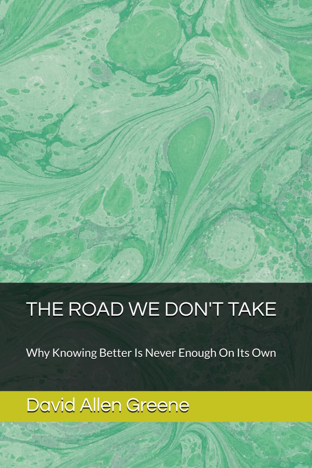 THE ROAD WE DON'T TAKE: Why Knowing Better Is Never Enough On Its Own (The Mirror Series)
