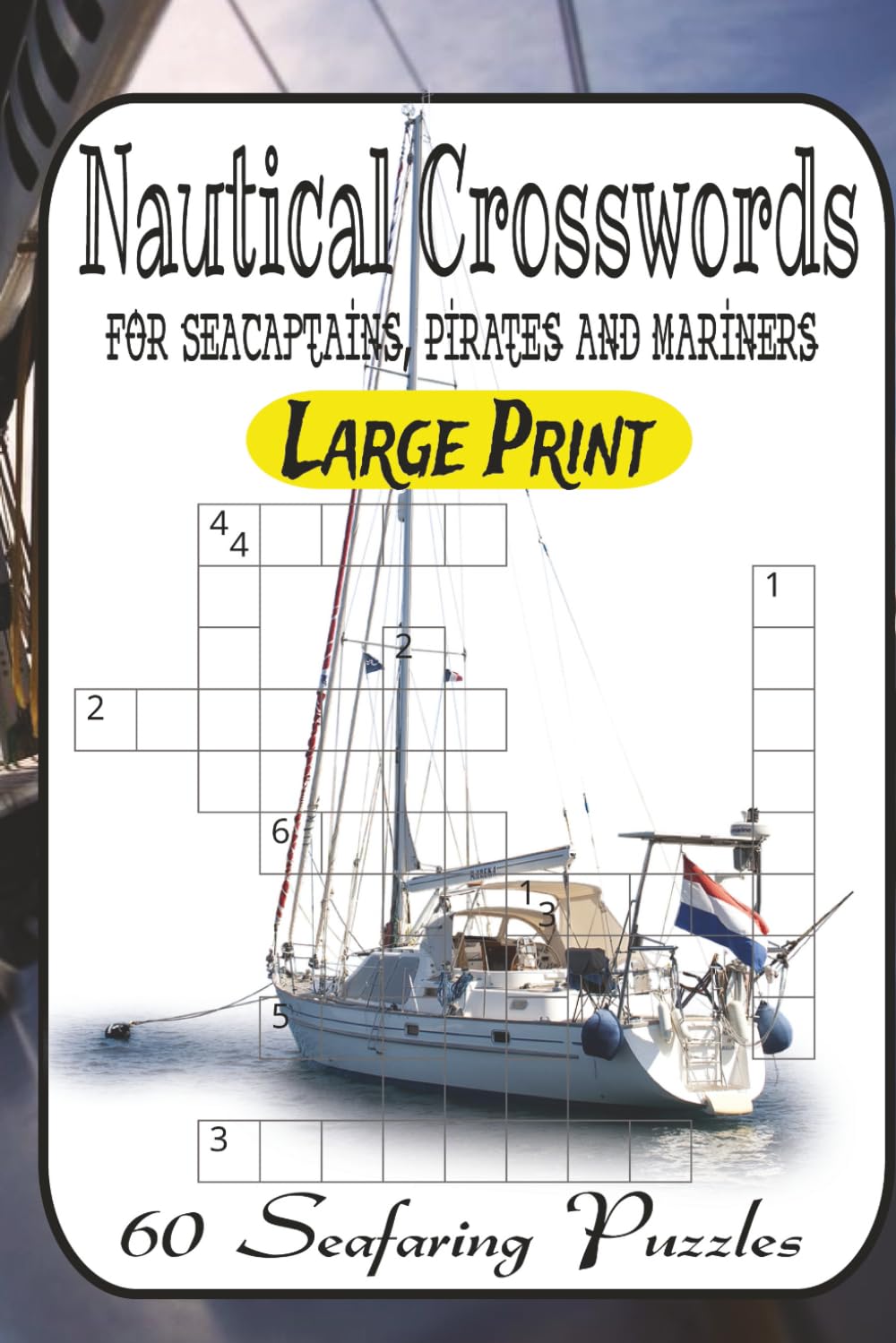 Nautical Crosswords: 60 Seafaring Puzzles from Easy Breezes to Stormy Seas: Sail Through Maritime History, Pirate Lore, Ocean Myths & Shipwreck Legends – A Crossword Challenge for All Skill Levels