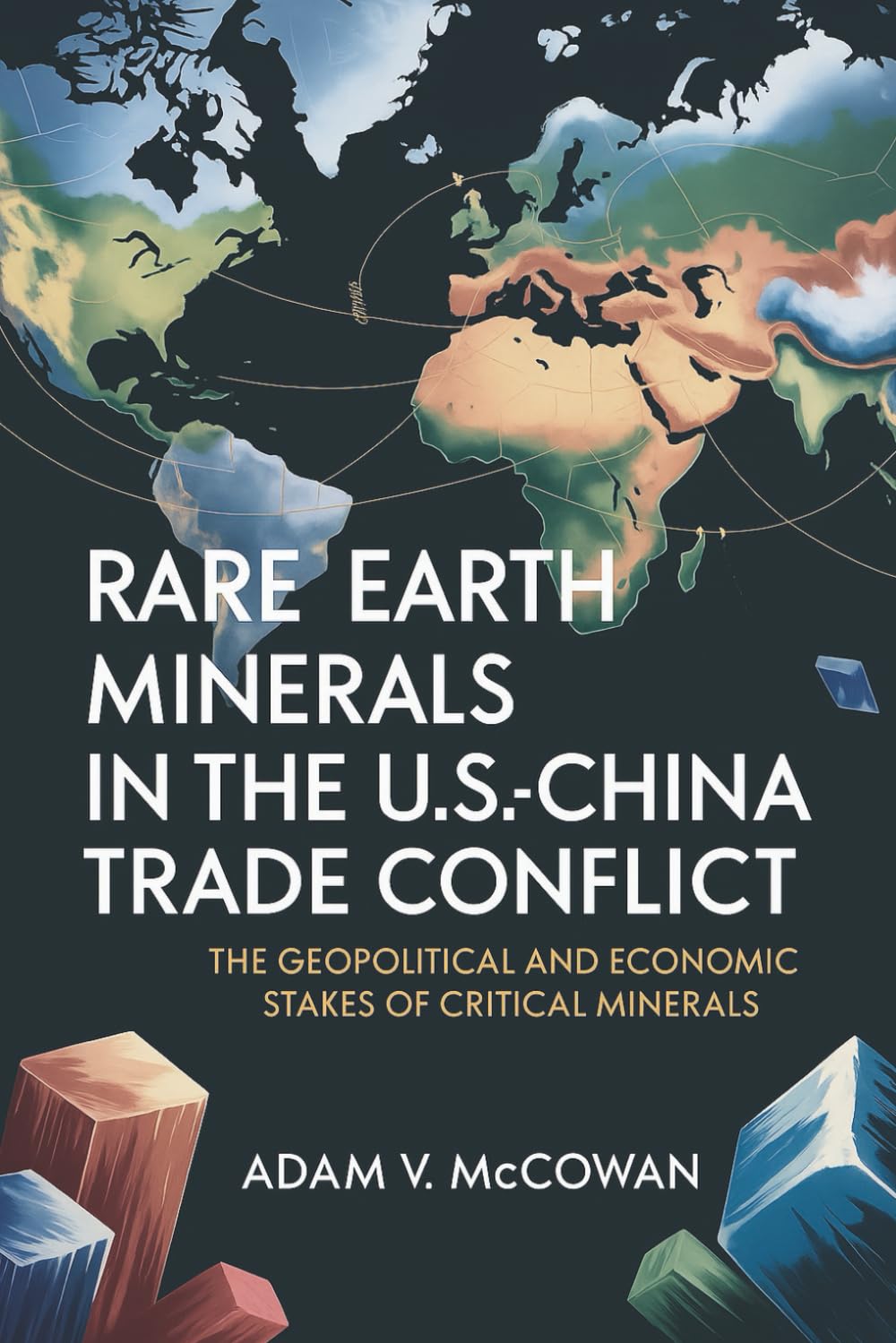 Rare Earth Minerals in the U.S.-China Trade Conflict: The Geopolitical and Economic Stakes of Critical Minerals