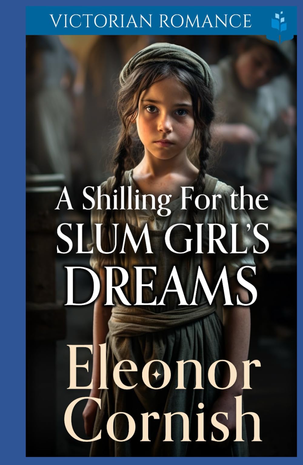 A Shilling for the Slum Girl’s Dreams: Victorian Romance (Heartfelt Victorian Era Romance)