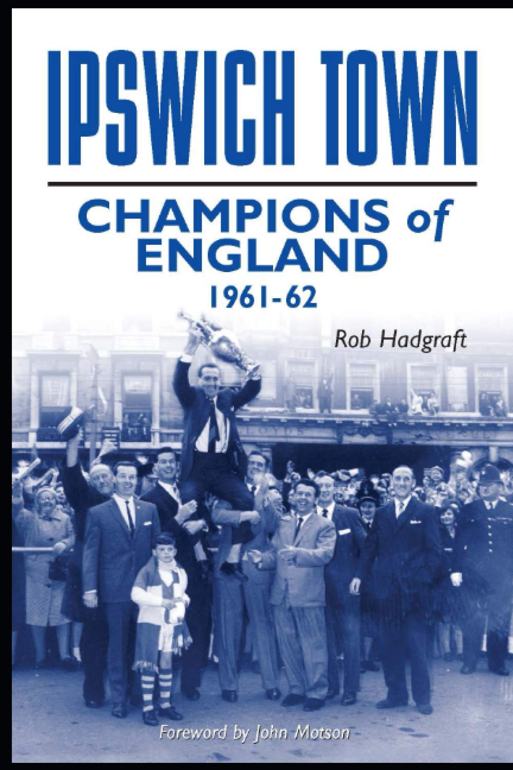 Ipswich Town: Champions of England 1961-62 (Desert Island Football Histories)
