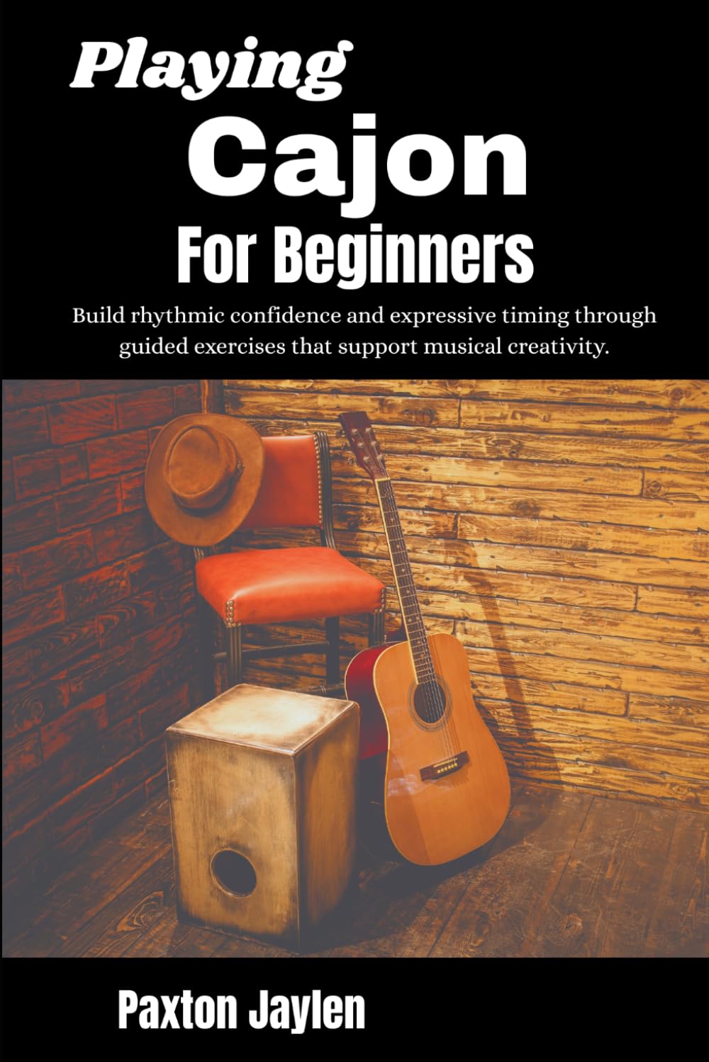 Playing Cajon For Beginners: Build rhythmic confidence and expressive timing through guided exercises that support musical creativity.