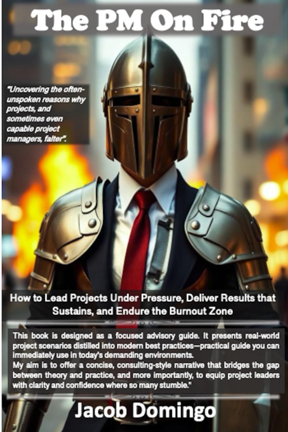 The PM On Fire: How to Lead Projects Under Pressure, Deliver Results that Sustain, and Endure the Burnout Zone