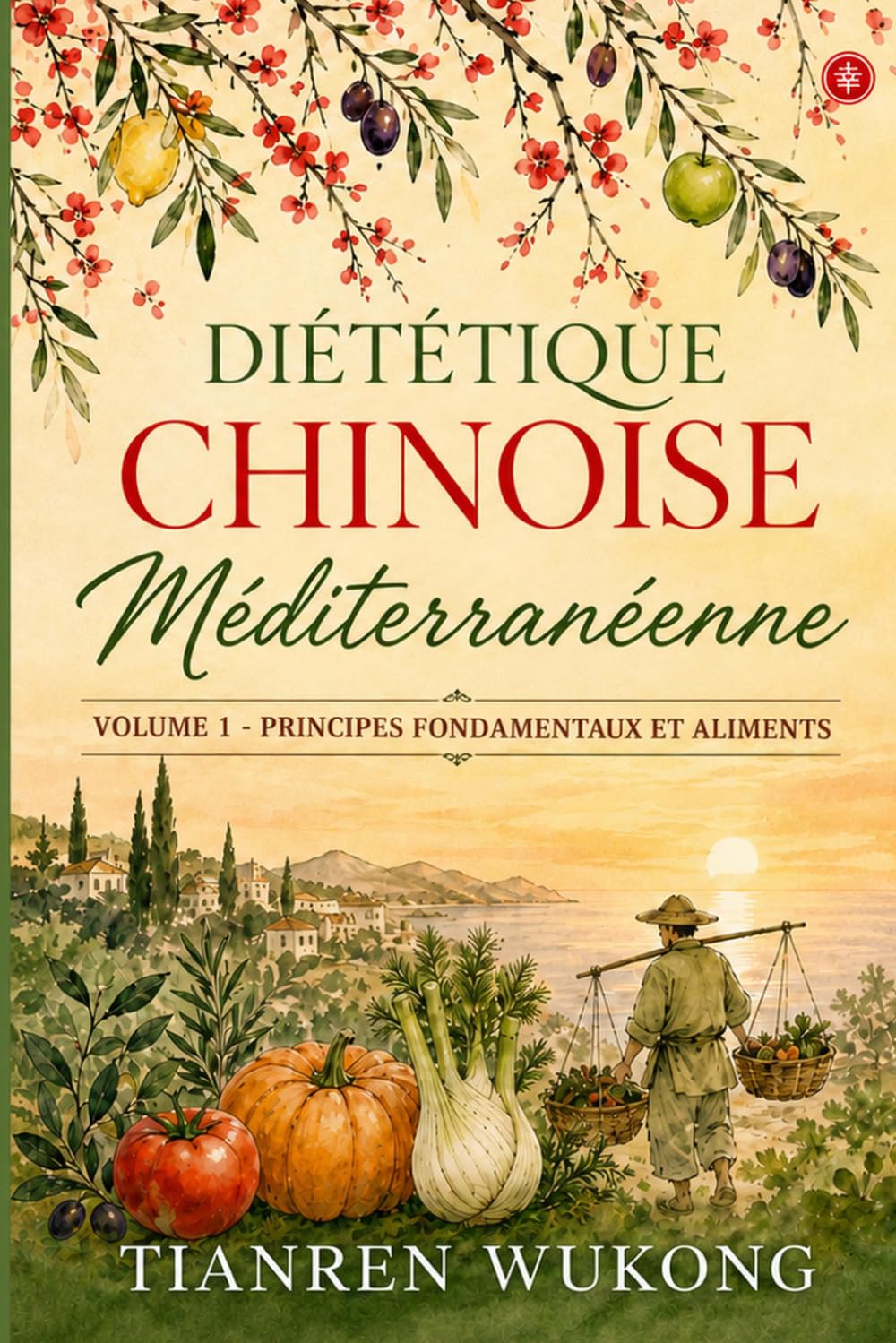 Diététique chinoise méditerranéenne: Volume 1 — Principes fondamentaux et aliments: 11 (Yangsheng)