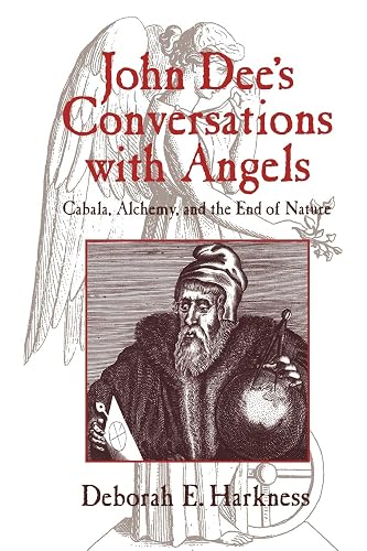 John Dee's Conversations with Angels: Cabala, Alchemy, and the End of Nature