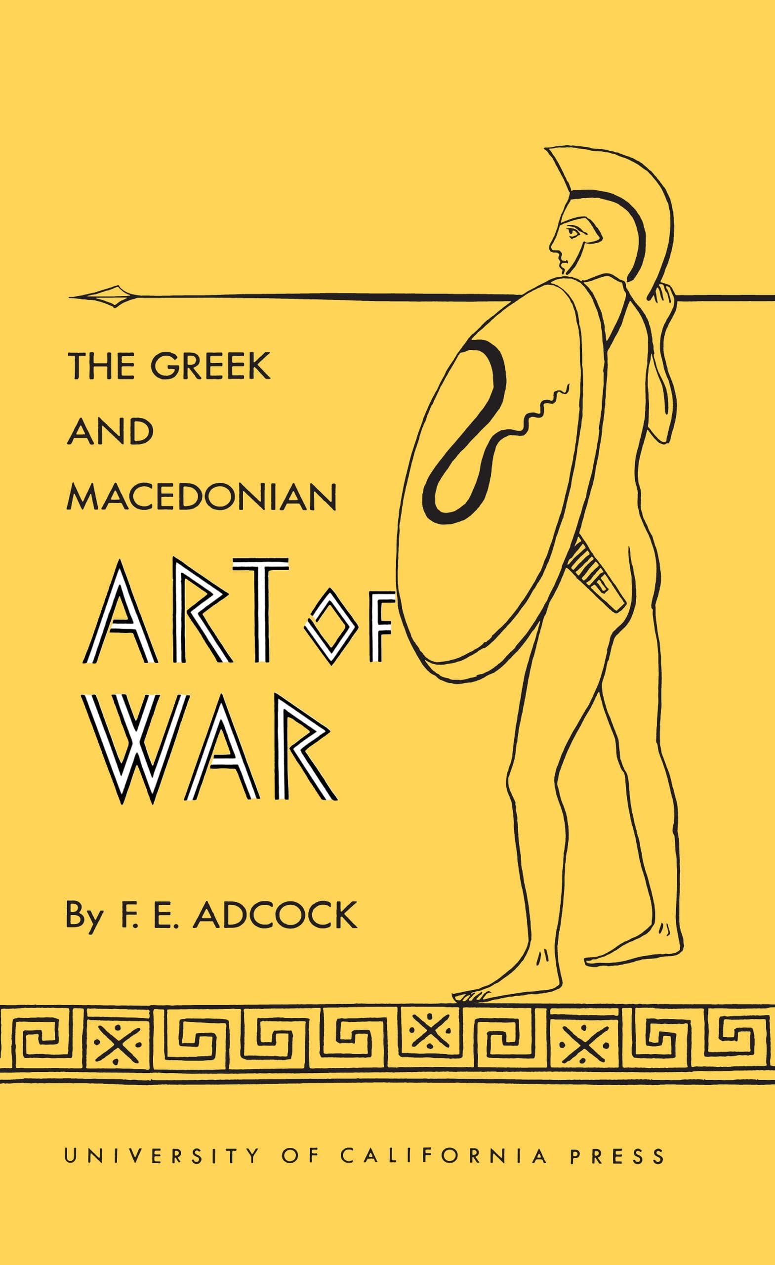 The Greek and Macedonian Art of War (Sather Classical Lectures) by Adcoc PB^+
