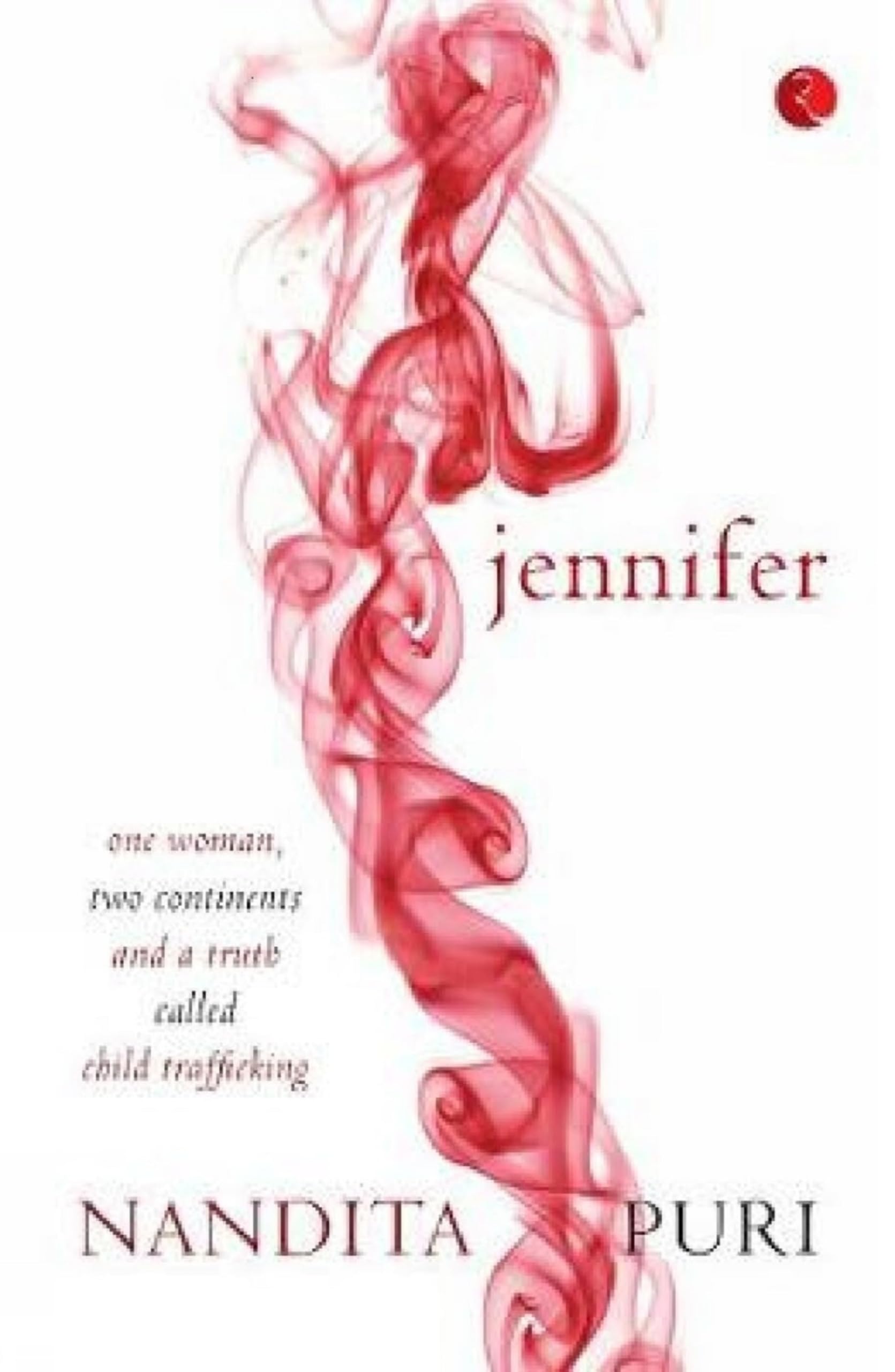 Jennifer: One Woman, Two Continents and a Truth Called Child Trafficking by ...