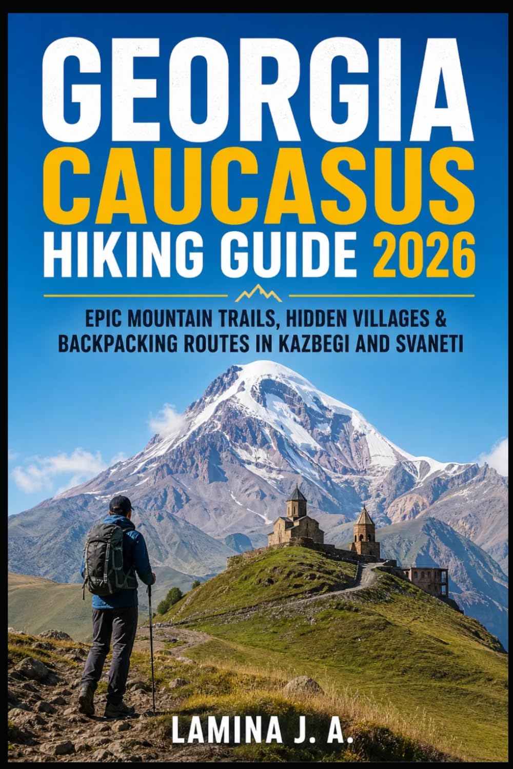 GEORGIA CAUCASUS HIKING GUIDE 2026: EPIC MOUNTAIN TRAILS, HIDDEN VILLAGES & BACKPACKING ROUTES IN KAZBEGI AND SVANETI: 2 (Trailbound Adventures)