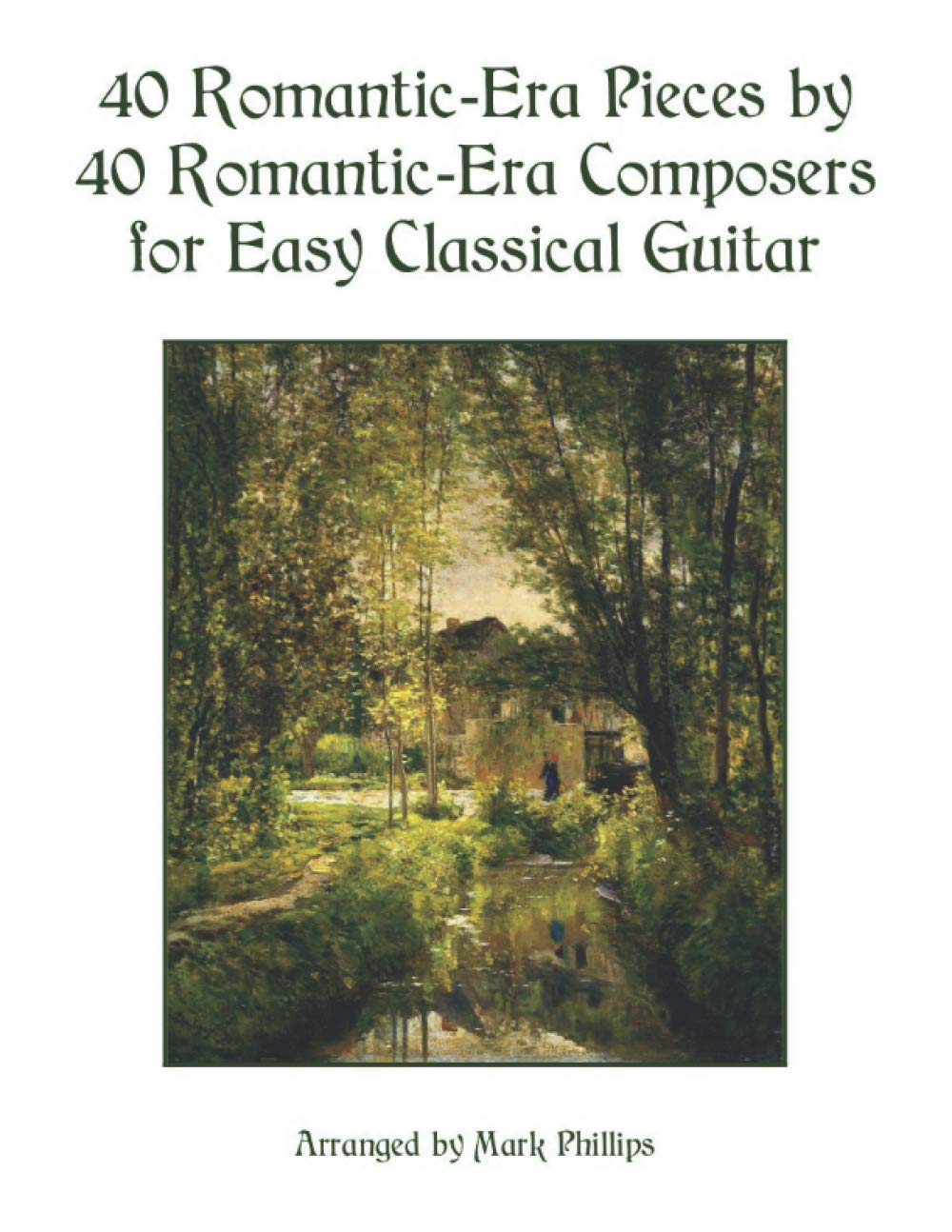 40 Romantic-Era Pieces by 40 Romantic-Era Composers for Easy Classical Guitar (Romantic Era Masterworks for Solo Guitar)