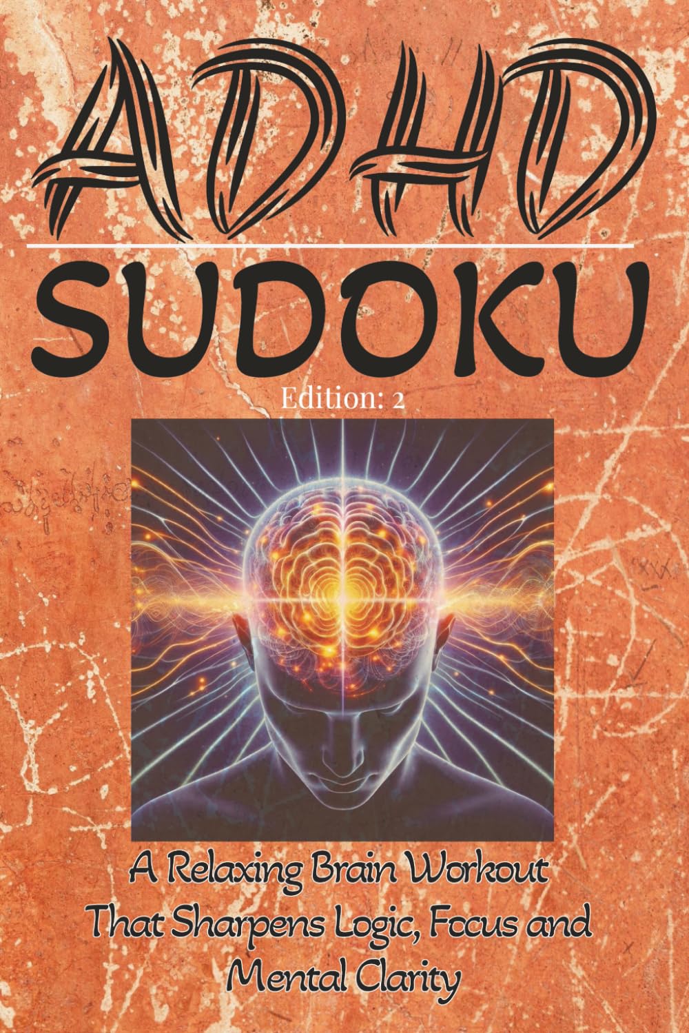 ADHD SUDOKU PUZZLE: Perfect for Adults I Teens and Anyone with ADHD I Puzzle-solving into a Relaxing Mental Workout that Feels Rewarding—not ... and Logical Thinking I 110pages w/ Answers
